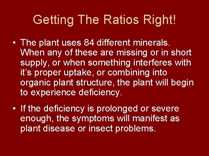 Getting The Ratios Right! • The plant uses 84 different minerals. When any of