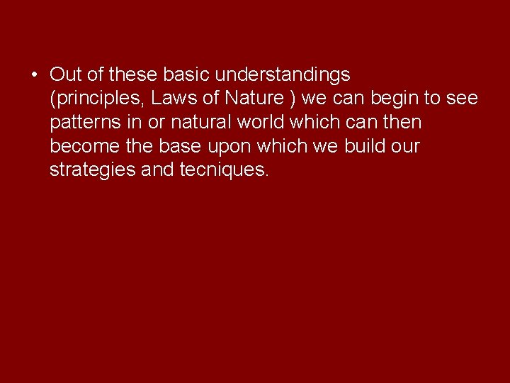  • Out of these basic understandings (principles, Laws of Nature ) we can