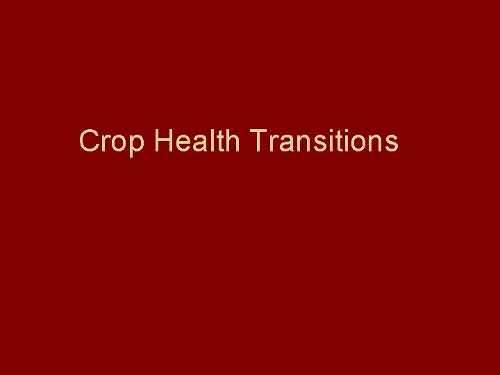 Crop Health Transitions 