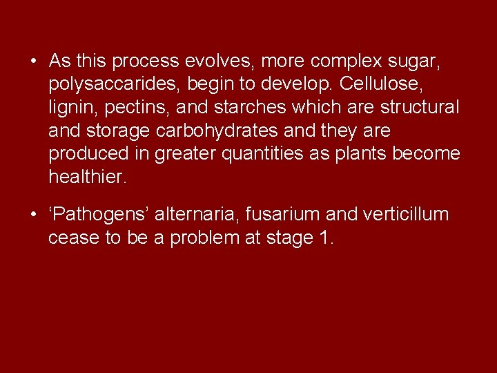  • As this process evolves, more complex sugar, polysaccarides, begin to develop. Cellulose,