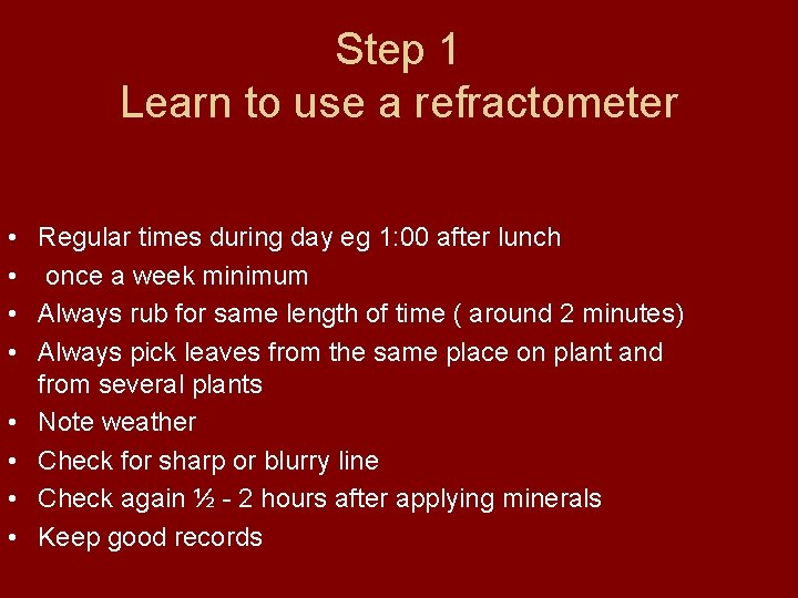 Step 1 Learn to use a refractometer • Regular times during day eg 1: