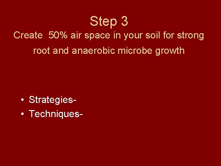 Step 3 Create 50% air space in your soil for strong root and anaerobic