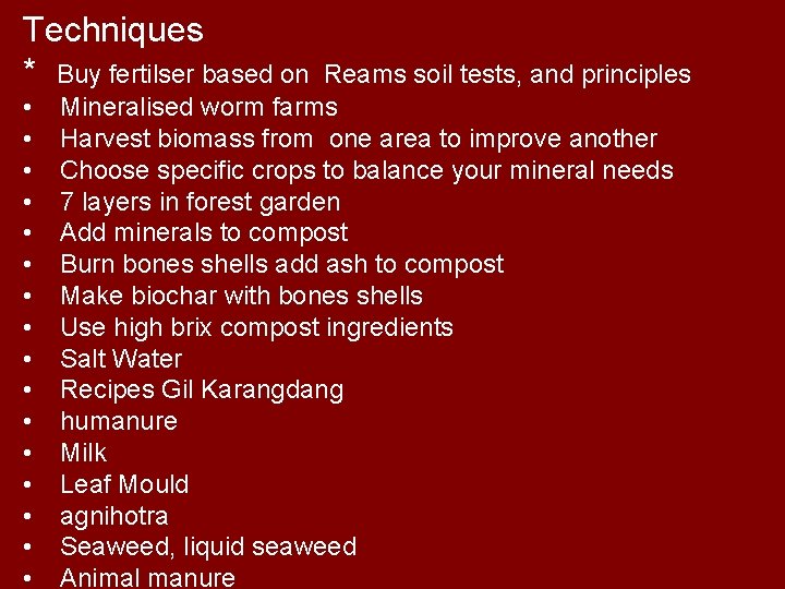 Techniques * Buy fertilser based on • • • • Reams soil tests, and
