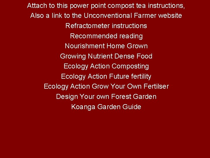 Attach to this power point compost tea instructions, Also a link to the Unconventional