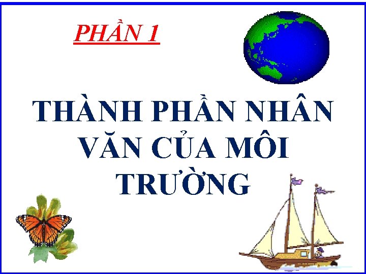 PHẦN 1 THÀNH PHẦN NH N VĂN CỦA MÔI TRƯỜNG 