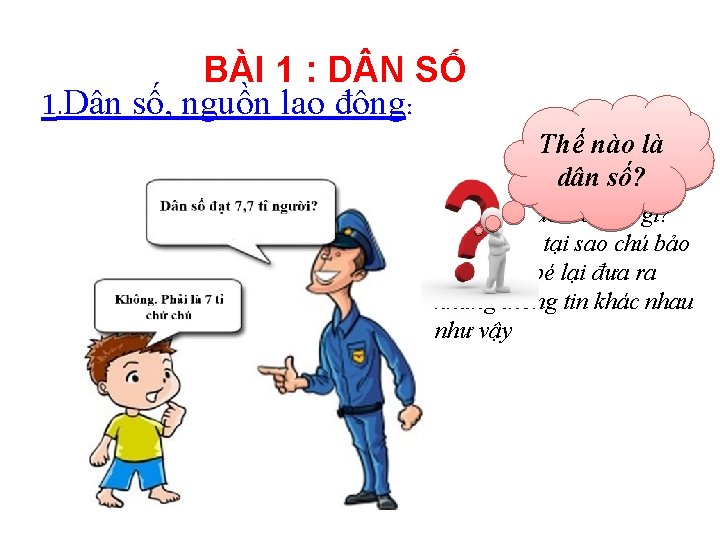 BÀI 1 : D N SỐ 1. Dân số, nguồn lao động: Thế nào