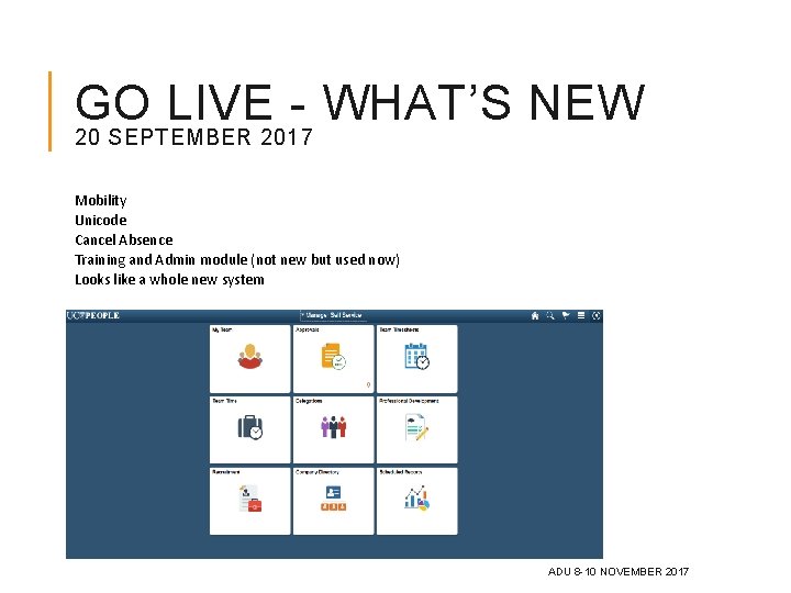 GO LIVE - WHAT’S NEW 20 SEPTEMBER 2017 Mobility Unicode Cancel Absence Training and