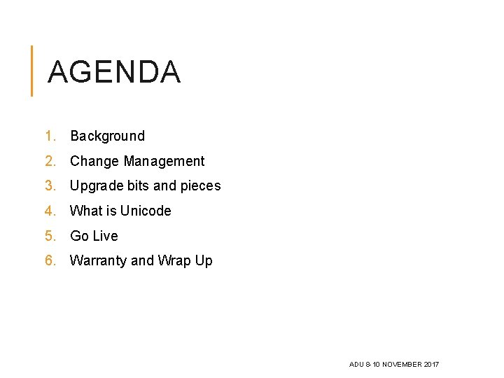 AGENDA 1. Background 2. Change Management 3. Upgrade bits and pieces 4. What is