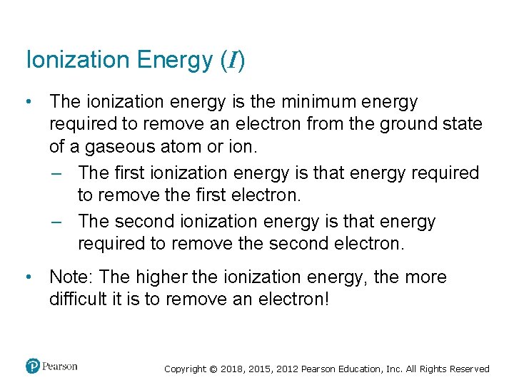 Ionization Energy (I) • The ionization energy is the minimum energy required to remove