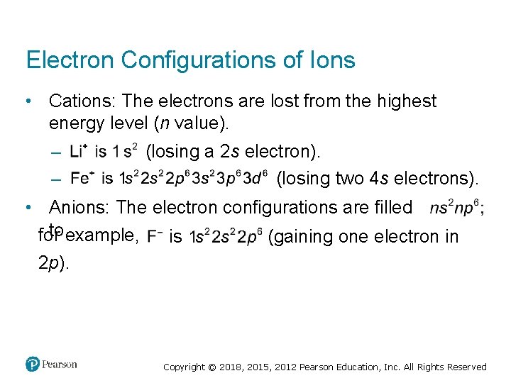 Electron Configurations of Ions • Cations: The electrons are lost from the highest energy