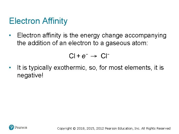 Electron Affinity • Electron affinity is the energy change accompanying the addition of an