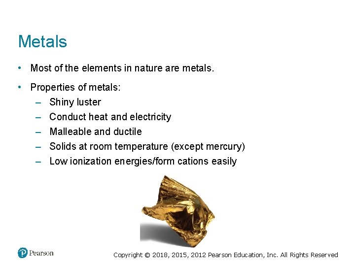 Metals • Most of the elements in nature are metals. • Properties of metals: