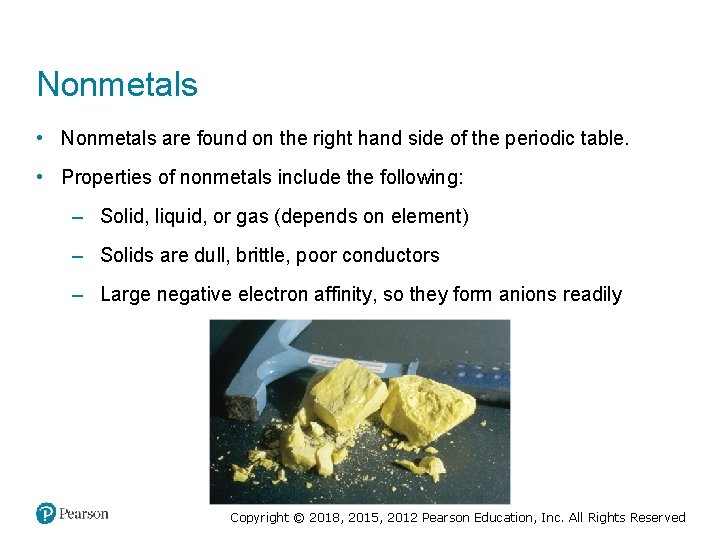 Nonmetals • Nonmetals are found on the right hand side of the periodic table.