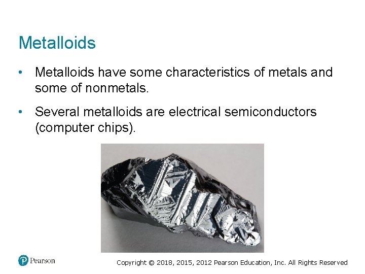 Metalloids • Metalloids have some characteristics of metals and some of nonmetals. • Several