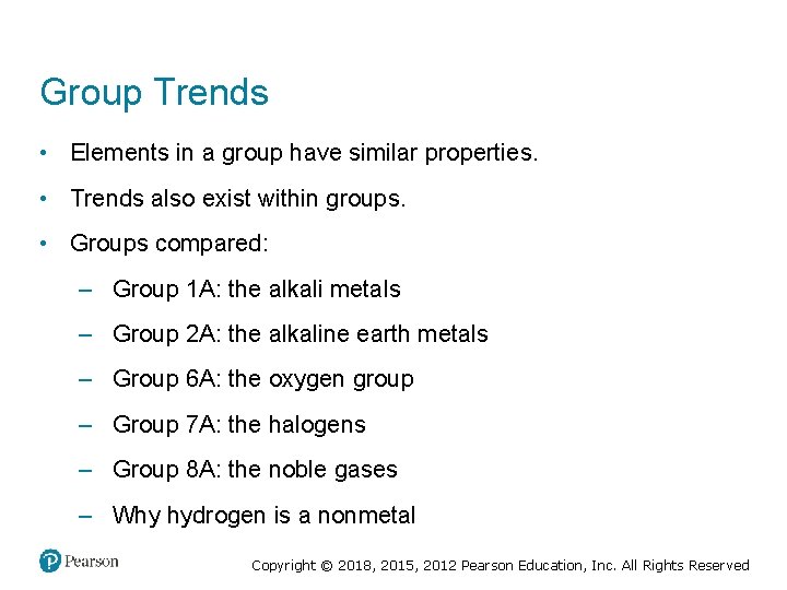 Group Trends • Elements in a group have similar properties. • Trends also exist