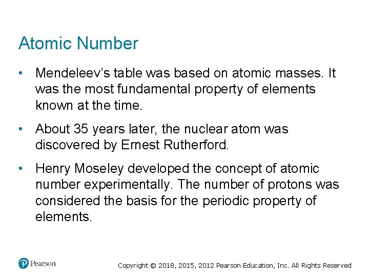 Atomic Number • Mendeleev’s table was based on atomic masses. It was the most