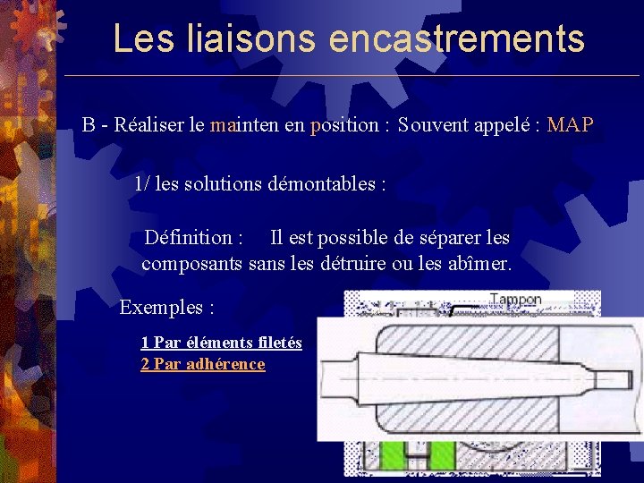 Les liaisons encastrements B - Réaliser le mainten en position : Souvent appelé :