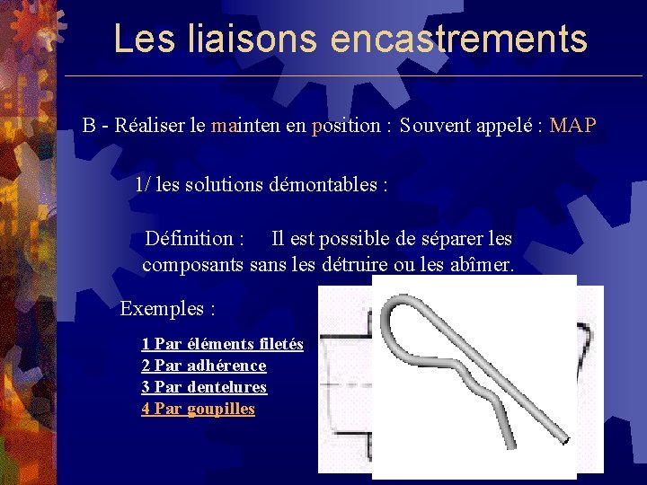 Les liaisons encastrements B - Réaliser le mainten en position : Souvent appelé :