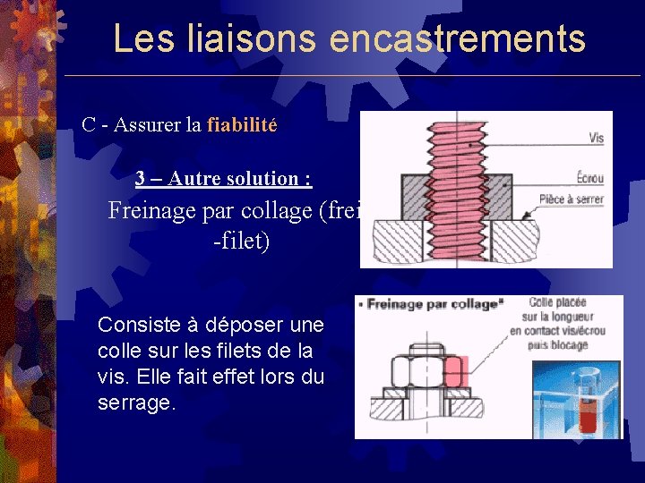 Les liaisons encastrements C - Assurer la fiabilité 3 – Autre solution : Freinage