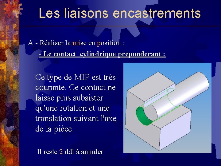 Les liaisons encastrements A - Réaliser la mise en position : - Le contact