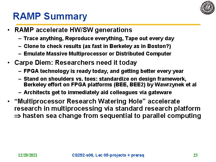 RAMP Summary • RAMP accelerate HW/SW generations – Trace anything, Reproduce everything, Tape out