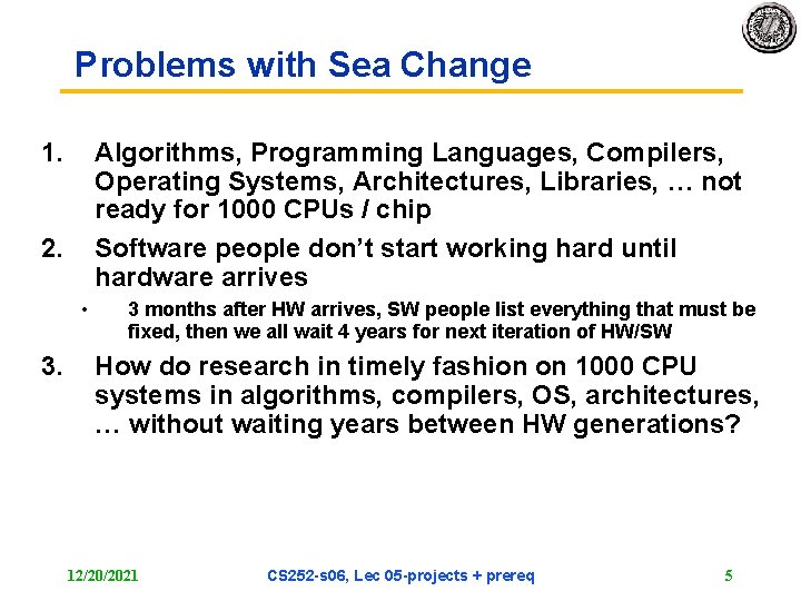 Problems with Sea Change 1. Algorithms, Programming Languages, Compilers, Operating Systems, Architectures, Libraries, …