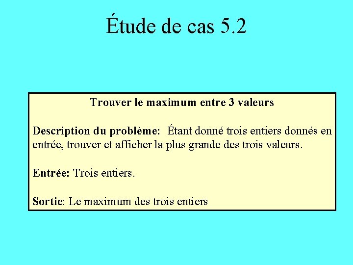 Étude de cas 5. 2 Trouver le maximum entre 3 valeurs Description du problème: