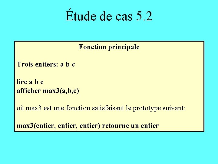 Étude de cas 5. 2 Fonction principale Trois entiers: a b c lire a