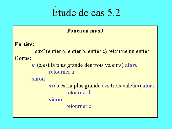 Étude de cas 5. 2 Fonction max 3 En-tête: max 3(entier a, entier b,