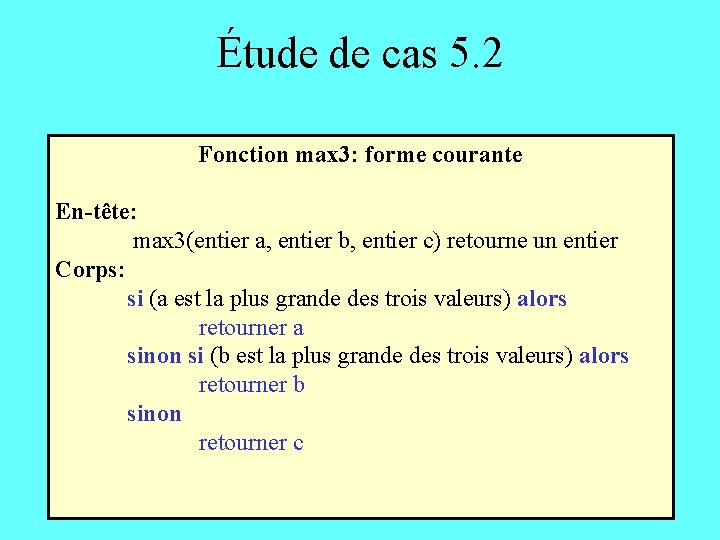 Étude de cas 5. 2 Fonction max 3: forme courante En-tête: max 3(entier a,