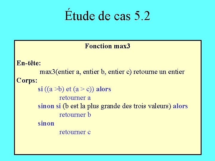 Étude de cas 5. 2 Fonction max 3 En-tête: max 3(entier a, entier b,