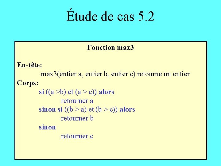 Étude de cas 5. 2 Fonction max 3 En-tête: max 3(entier a, entier b,