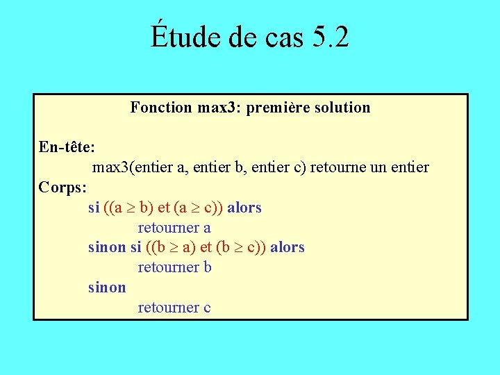 Étude de cas 5. 2 Fonction max 3: première solution En-tête: max 3(entier a,