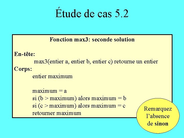 Étude de cas 5. 2 Fonction max 3: seconde solution En-tête: max 3(entier a,