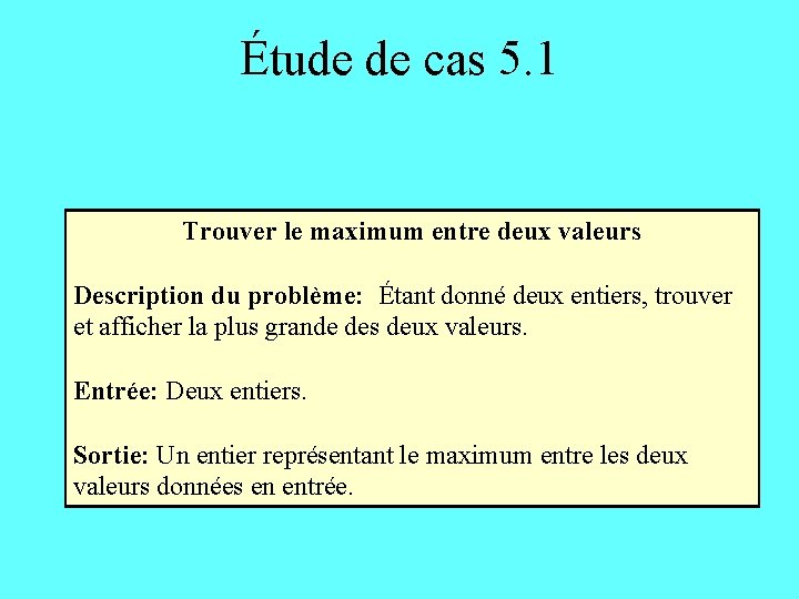 Étude de cas 5. 1 Trouver le maximum entre deux valeurs Description du problème:
