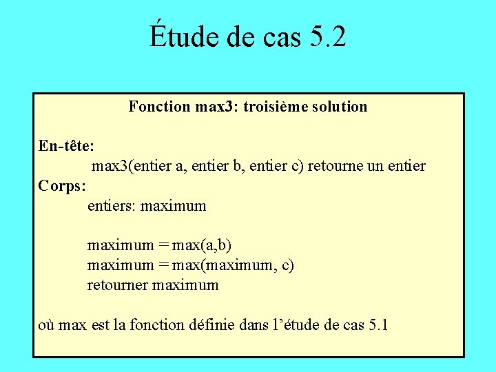 Étude de cas 5. 2 Fonction max 3: troisième solution En-tête: max 3(entier a,