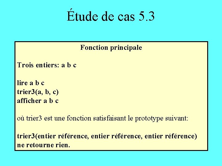 Étude de cas 5. 3 Fonction principale Trois entiers: a b c lire a