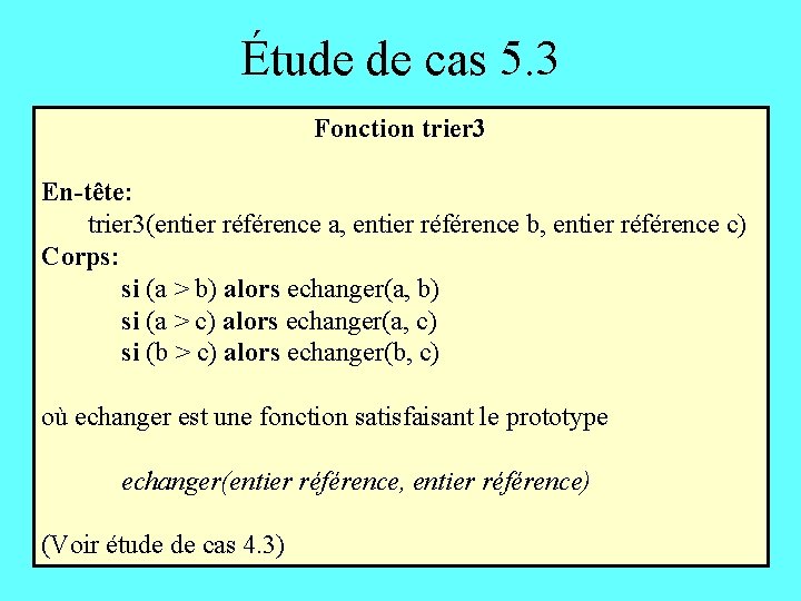 Étude de cas 5. 3 Fonction trier 3 En-tête: trier 3(entier référence a, entier