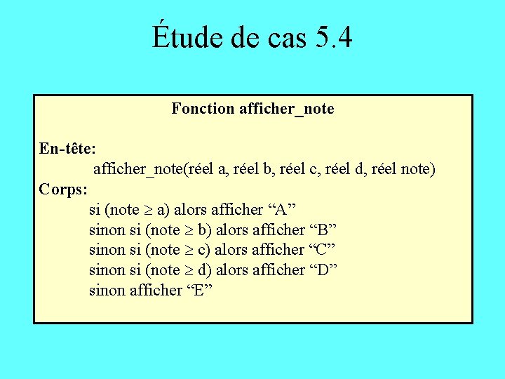 Étude de cas 5. 4 Fonction afficher_note En-tête: afficher_note(réel a, réel b, réel c,