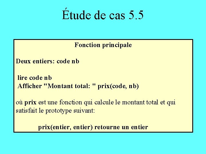 Étude de cas 5. 5 Fonction principale Deux entiers: code nb lire code nb