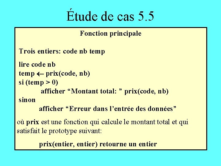 Étude de cas 5. 5 Fonction principale Trois entiers: code nb temp lire code