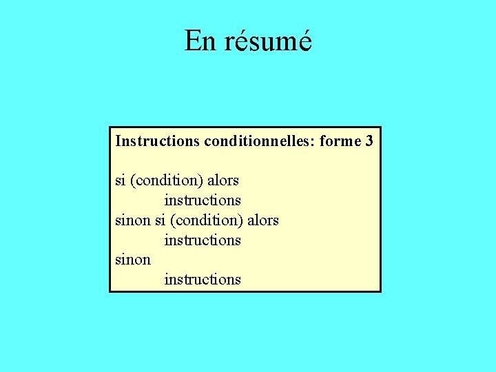 En résumé Instructions conditionnelles: forme 3 si (condition) alors instructions sinon instructions 