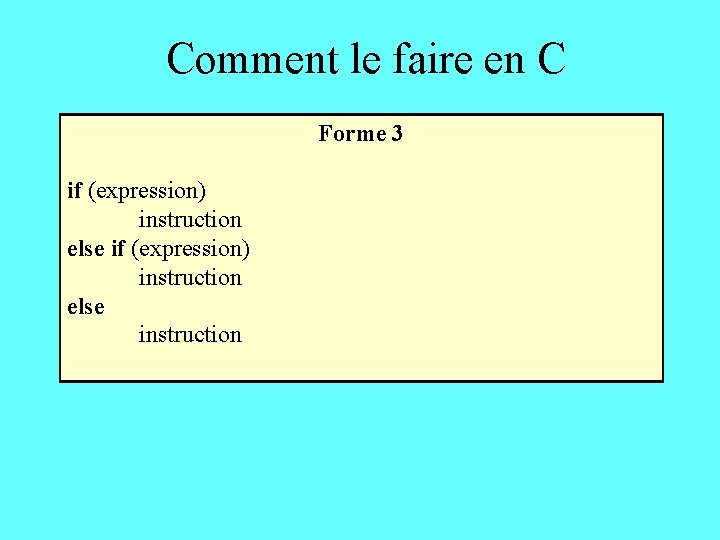Comment le faire en C Forme 3 if (expression) instruction else instruction 