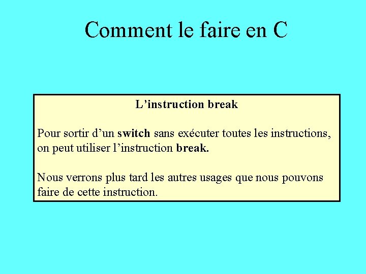 Comment le faire en C L’instruction break Pour sortir d’un switch sans exécuter toutes