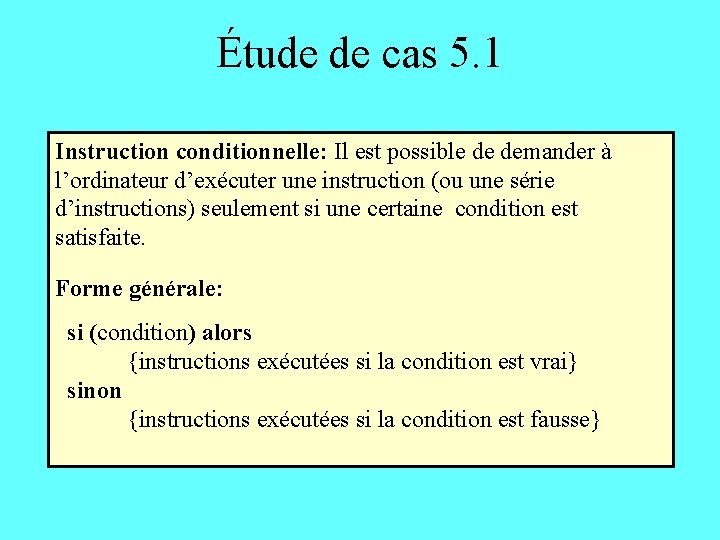 Étude de cas 5. 1 Instruction conditionnelle: Il est possible de demander à l’ordinateur