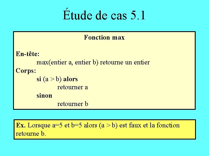Étude de cas 5. 1 Fonction max En-tête: max(entier a, entier b) retourne un