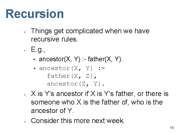 Recursion • • Things get complicated when we have recursive rules. E. g. ,