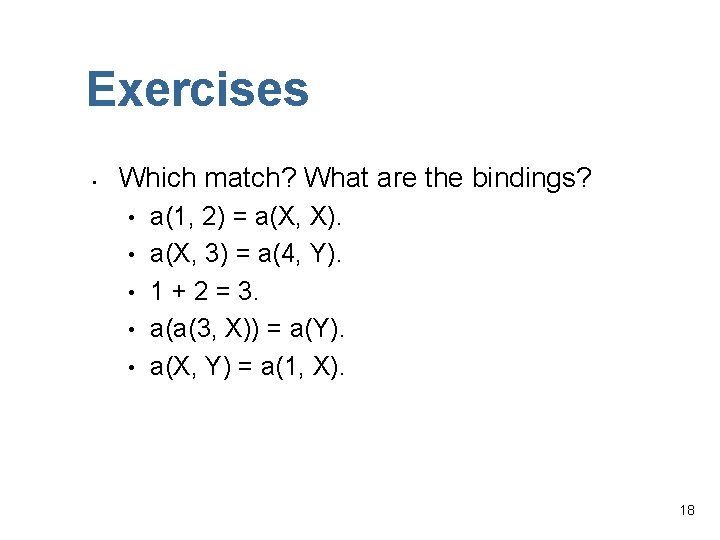 Exercises • Which match? What are the bindings? • • • a(1, 2) =
