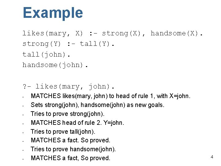 Example likes(mary, X) : - strong(X), handsome(X). strong(Y) : - tall(Y). tall(john). handsome(john). ?
