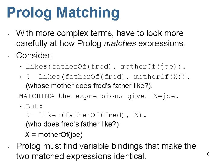 Prolog Matching • • With more complex terms, have to look more carefully at